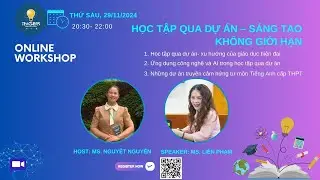 WORKSHOP 6: HỌC TẬP QUA DỰ ÁN - SÁNG TẠO KHÔNG GIỚI HẠN
