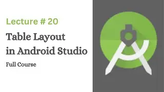Table Layout in Android Studio | Lecture # 20 | Coding With Nida