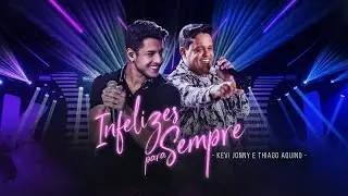 Kevi Jonny e Thiago Aquino - Infelizes Para Sempre (DVD Com Amor, Kevi Jonny - Ao Vivo, Em Goiânia)