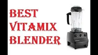 Best Vitamix Blender 2021