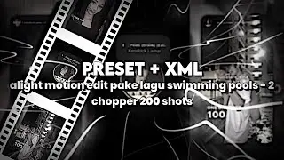 [PRESET + XML] ALIGHT MOTION EDIT PAKE LAGU SWIMMING POOLS - 2 chopper 200 shots BANG!