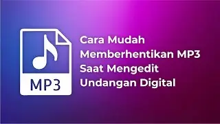 Cara Mudah Memberhentikan MP3 Saat Mengedit Undangan Digital
