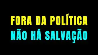 Interrupção do Fora da Política Não Há Salvação