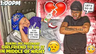 ASKING MY PREGNANT GIRLFRIEND TO DO IT IN MIDDLE OF NIGHT * went wrong * 💔