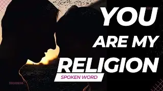YOU ARE MY RELIGION | A LOVE SPOKEN WORD POETRY YOU MUST HEAR