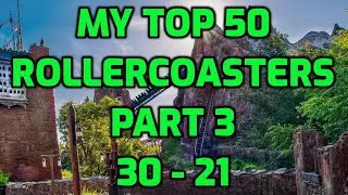 My Top 50 Rollercoasters Part 3 | 30 - 21