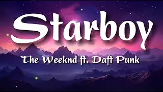 The Weeknd - Starboy (Lyrics) ft. Daft Punk