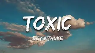 BoyWithUke _-_ Toxic (Lyrics)