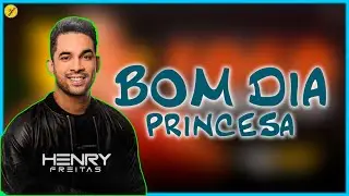 BOM DIA PRINCESA - Henry Freitas - VS & PLAYBACK