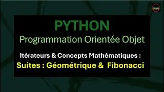 V37 – Python : Itérateurs et Concepts Mathématiques (suites : géométrique, Fibonacci)