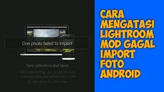Cara Mengatasi Aplikasi Lightroom One Photo Failed to Import di android