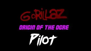 Gorillaz Origin Of The Ogre Episode 1: Pilot Animatic