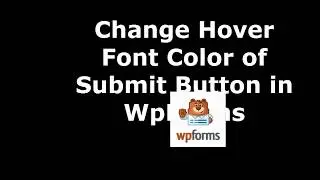 Best Method  to Change Submit Button Hover Font Color in WpForms