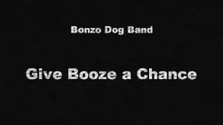 Bonzo Dog Band (not the Rutles) - Give Booze a Chance