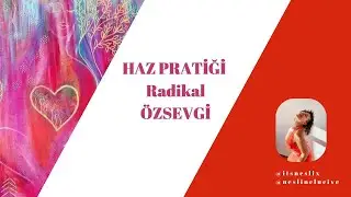 Haz Pratiği: Radikal ÖzSevgi