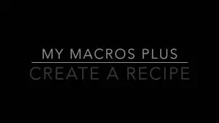 My Macros+ App Tutorial #3: Create a Recipe