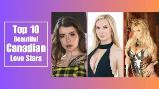 The 10 Most Beautiful Canadian Love Stars @unfilteredstardom