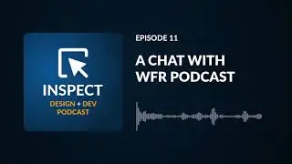 A Chat with WFR Podcast | Inspect Podcast #11
