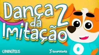 CANINÓPOLIS - Dança da Imitação 2 