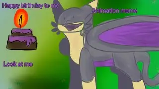 § Look at me § Animation meme - Happy birthday to me!§