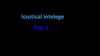 Icsutical intelege Part 1