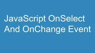 JavaScript OnSelect and OnChange Event