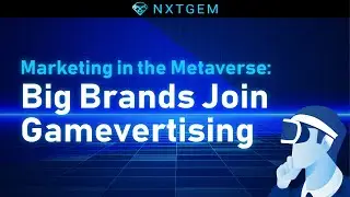 Marketing in the Metaverse: Big Brands Join Gamevertising | NXTGEM