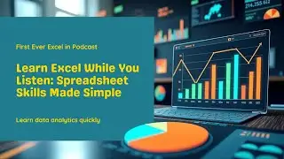 Learn Excel While You Listen: Spreadsheet Skills Made Simple. Podcast First Time Ever