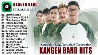 Kangen Band Full Album Terbaru 2025 Hits Tiktok - Merayu Tuhan, Cinta Sampai Mati 2