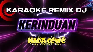 KERINDUAN_KARAOKE REMIX DJ_Nada Cewe