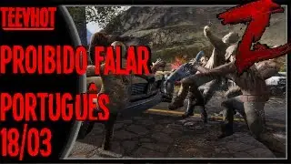 The War Z - Curtinha Informativa 18/03 ( Probido falar português )