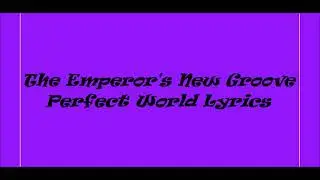 The Emperor's New Groove, Perfect World Lyrics