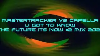 Mastertracker vs Capella U got To Know  The Future its NOW #2 MIX 2020