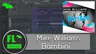 Mike Williams - Bambini (FL Studio Remake + FLP)