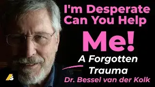 Desperate For Help: Dr. Van Der Kolk Reveals The Forgotten Trauma #trauma #besselvanderkolk