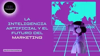 La inteligencia artificial y el Futuro del Marketing