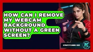 How Can I Remove My Webcam Background Without A Green Screen? - Ultimate PC Gaming Guide