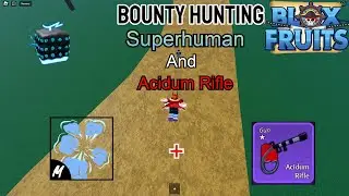 Bounty Hunting Superhuman And Acidum Rifle | Blox Fruit