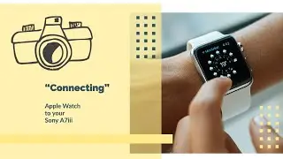 Connecting Apple Watch to | Sony a7iii