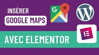 Comment insérer une carte Google Maps dans WordPress avec Elementor ?