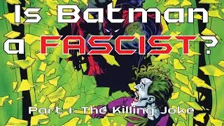 Is Batman a Fascist? Part 1: The Killing Joke