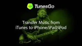 TunesGo: Transfer Music from ITunes to IPhone/IPad/IPod
