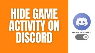 How To Hide Your Game Activity On Discord (Laptop/PC)