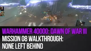 Dawn of War 3 - Mission 8: None Left Behind Walkthrough