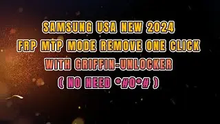 SAMSUNG USA NEW 2024 FRP MTP MODE REMOVE ONE CLICK DONE WITH GRIFFIN-UNLOCKER(NO NEED *#0*#)