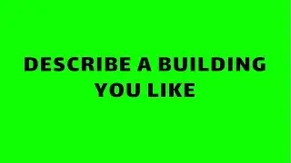 IELTS Speaking _ Describe a building you like