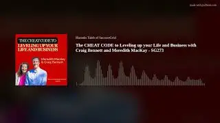 The CHEAT CODE to Leveling up your Life and Business with Craig Bennett and Meredith MacKay