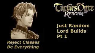 Tactics Ogre Reborn: Random Lord Builds Pt 1