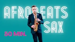 Afrobeats Saxophone - 50 minutes of my Afrobeats Saxophone Music