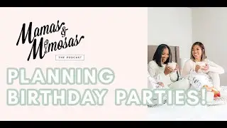 Planning Birthday Parties! | Mamas & Mimosas